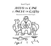 Libri Karel Capek - Avevo Un Cane E Anche Un Gatto. Ediz. Illustrata