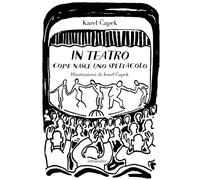 Libri Karel Capek - In Teatro. Come Nasce Uno Spettacolo. Ediz. Illustrata