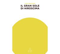 Libri Karl Brückner - Il gran sole di Hiroshima - 2015