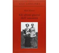Libri Karl Kraus - Gli Ultimi Giorni Dell'umanita. Tragedia In Cinque Atti Con P