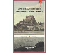 Libri Karl-Markus Gauss - Viaggio Avventuroso Intorno Alla Mia Camera