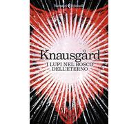 Libri Karl Ove Knausgård - I lupi nel bosco dell'eterno - 2023