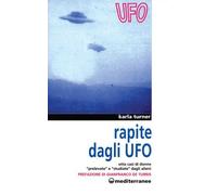Libri Karla Turner - Rapite Dagli UFO. Otto Donne -Prelevate- E -Studiate- Dagli