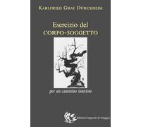 Libri Karlfried DÃ¼rckheim - Esercizio Del Corpo-Soggetto. Per Un Cammino Interi