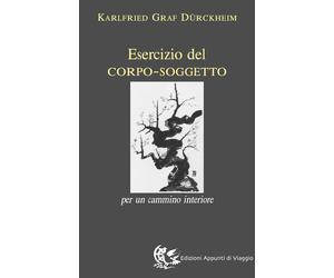 Libri Karlfried DÃ¼rckheim - Esercizio Del Corpo-Soggetto. Per Un Cammino Interi
