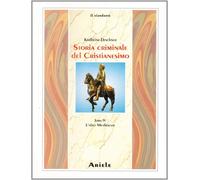 Storia Criminale del Cristianesimo. Vol. 4: l'Alto Medioevo - [Edizioni Ariele]
