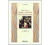 Storia criminale del cristianesimo. Vol. 8: XV e XVI secolo - [Edizioni Ariele]