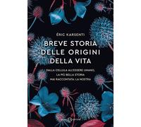 Libri Karsenti Eric - Breve Storia Delle Origini Della Vita. Dalla Cellula All'e