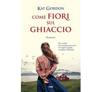 Libri Kat Gordon - Come Fiori Sul Ghiaccio