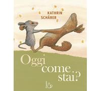 Libri Kathrin SchÃ¤rer - Oggi Come Stai? Ediz. A Colori