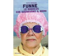 Libri Katia Bernardi - Funne. Le Ragazze Che Sognavano Il Mare