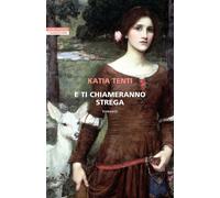 Libri Katia Tenti - E Ti Chiameranno Strega
