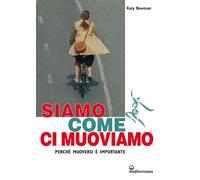 Libri Katy Bowman - Siamo Come Ci Muoviamo. Il Movimento E Vita