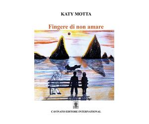Libri Katy Motta - Fingere di non amare - 2018