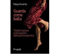 Libri Katya Azzarito - Guarda Come Balla. Trasformazioni E Innovazioni Della Piz