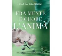 Libri Katya Giannini - Fra mente e cuore l'anima - 2021