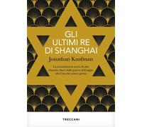 Gli ultimi re di Shanghai. La straordinaria storia di due dinastie ebree dalle guerre dell'oppio alla Cina dei nostri giorni