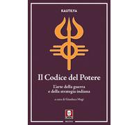 Libri Kautilya - Il Codice Del Potere. Artha?Astra. L'arte Della Guerra E Della