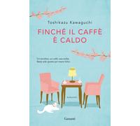 Libri Kawaguchi Toshikazu - Finche Il Caffe E Caldo
