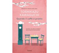Libri Kawaguchi Toshikazu - Quando Il Caffe E Pronto