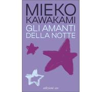 GLI AMANTI DELLA NOTTE - KAWAKAMI MIEKO - E/O