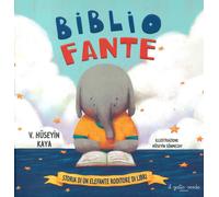 Kaya Huseyin - Bibliofante. Storia Di Un Elefante Roditore Di Libri. Ediz. A Co