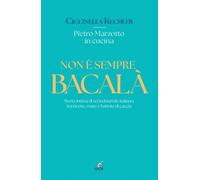 Libri Kechler Ciccinella - Non E Sempre Bacala. Storia Intima Di Un Industriale