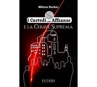 Libri Kecker Milena - I Custodi Delle Alleanze E La Chiave Suprema