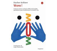 Libri Keltner Dacher - Wow Come La Nuova Scienza Della Meraviglia Quotidiana Pu
