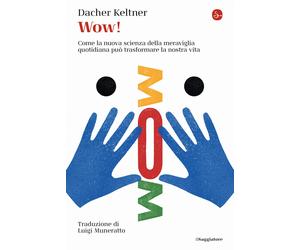 Libri Keltner Dacher - Wow Come La Nuova Scienza Della Meraviglia Quotidiana Pu