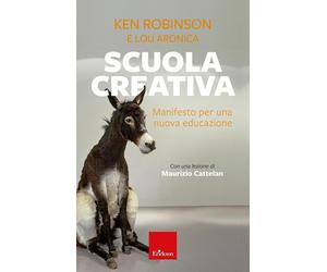 Libri Ken Robinson / Lou Aronica - Scuola Creativa. Manifesto Per Una Nuova Educ