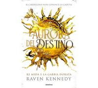 Libri Kennedy Raven - L' Aurora Del Destino. Re Mida E La Gabbia Dorata. Ediz. I