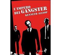 Libri Kenneth Allsop - L' Impero Dei Gangster. L'era Del Proibizionismo Da Al Ca