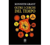 Libri Kenneth Grant - Oltre I Cerchi Del Tempo