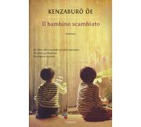 Libri Kenzaburo Oe - Il bambino scambiato - 2013