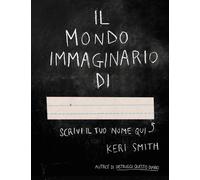 Il mondo immaginario di.... Ediz. illustrata