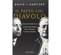 Libri Kertzer David I. - Il Patto Col Diavolo. Mussolini E Papa Pio XI. Le Relaz
