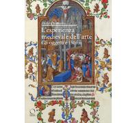 Libri Kessler Herbert L. - L' Esperienza Medievale Dell'arte. Gli Oggetti E I Se