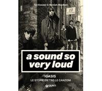 Libri Kessler Ted / Macbain Hamish - A Sound So Very Loud. Oasis. Le Storie Diet