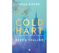 Libri Kiefer Lena - Deep & Shallow. Il Coraggio Della Verita. Coldhart #02