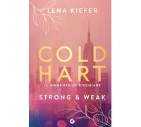 Libri Kiefer Lena - Strong & Weak. Il Momento Di Rischiare. Coldhart #01