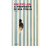 Libri Kim Hye-Jin - A Proposito Di Mia Figlia