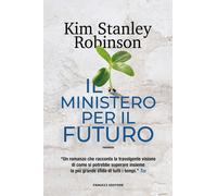 Libri Kim Stanley Robinson - Il ministero per il futuro - 2022