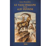 Libri King Samuel W. - Le Valli Italiane Delle Alpi Pennine