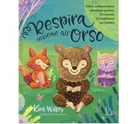 Libri Kira Willey - Respira Insieme All'orso. Calma, Concentrazione Ed Energia P