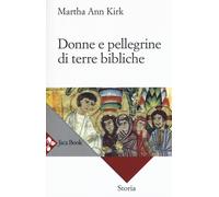 Libri Kirk Martha Ann - Donne E Pellegrine Di Terre Bibliche