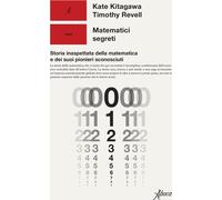 Libri Kitagawa Kate / Timothy Revell - Matematici Segreti. Storia Inaspettata De