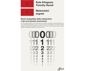 Libri Kitagawa Kate / Timothy Revell - Matematici Segreti. Storia Inaspettata De