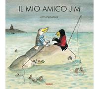 Libri Kitty Crowther - Il Mio Amico Jim. Ediz. A Colori