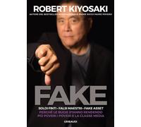 Libri Kiyosaki Robert T. - Fake. Soldi Finti. Falsi Maestri. Fake Asset. Perche